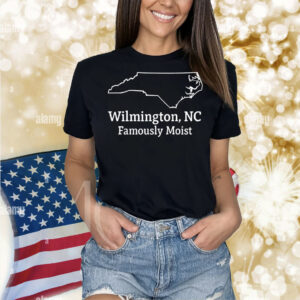 Wilmington NC famously moist Shirt