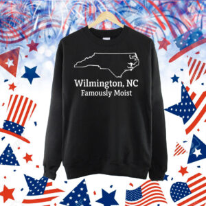 Wilmington NC famously moist Shirt
