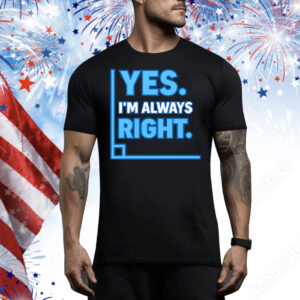 Yes Im Always Right Funny Math Tee Shirt