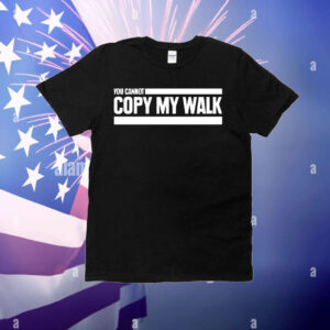 You can not copy my walk T-Shirt