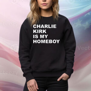 Charlie Kirk Is My Homeboy Tee Shirt