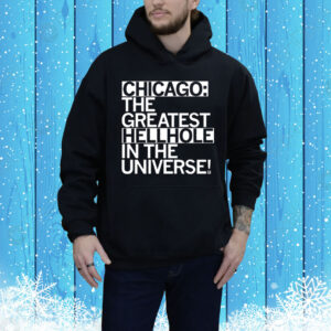 Chicago The Greatest Hellhole in the Universe Tee Shirt