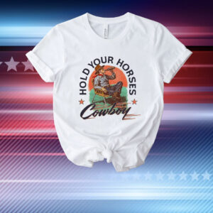Hold Your Horses Cowboy Chair Beer T-Shirt