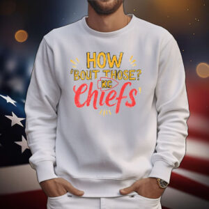 How ‘Bout Those KC Chiefs T-Shirt