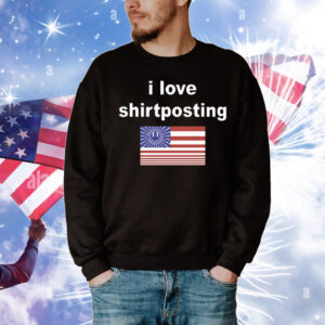 I Love Shirtposting T-Shirt
