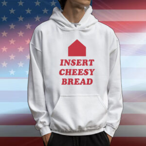 Insert Cheesy Bread T-Shirt