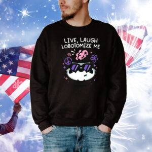 Mandatoryfunday Live Laugh Lobotomize T-Shirt