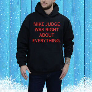 Mike Judge Was Right About Everything Tee Shirt