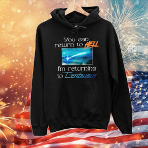 Mildlife You Can Return To Hell I’m Returning To Centaurus T-Shirt