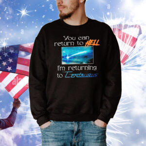 Mildlife You Can Return To Hell I’m Returning To Centaurus T-Shirt
