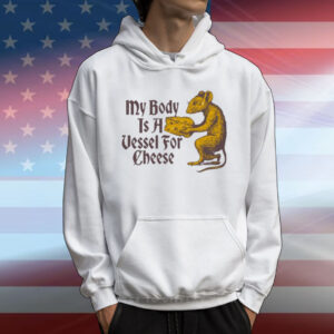 My Body Is A Vessel For Cheese Classic T-Shirt