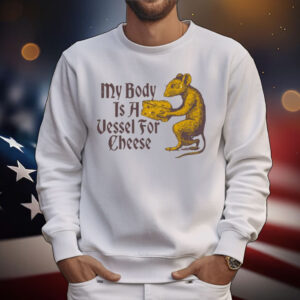 My Body Is A Vessel For Cheese Classic T-Shirt