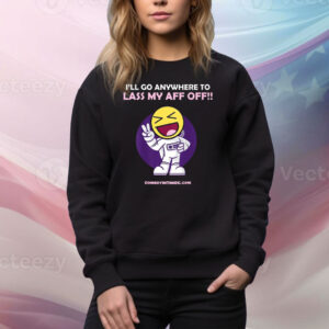 Official I’ll Go Anywhere To Lass My Aff Off Tee Shirt