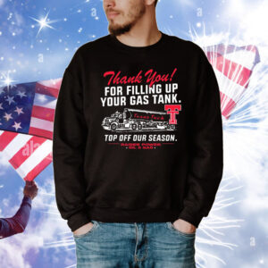Official Texas Tech Red Raiders Thank You For Filling Up Your Gas Tank Top Off Our Season Fill ‘Er Up Oil & Gas T-Shirt