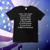 Sorry I Was Super Weird And Quiet At Your Party I Get Like That In Big Crowds And Small Groups And One On One & When I’m Alone Too T-Shirt