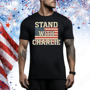 Stand With Charlie Kirk Tee Shirt
