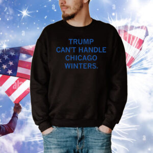 Trump Can't Handle Chicago Winters T-Shirt