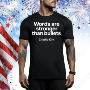 Words Are Stronger Than Bullets Charlie Kirk Tee Shirt