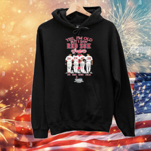 Yes I’m Old But I Saw Boston Red Sox Greatness David Ortiz Manny Ramirez Pedro Martínez Curt Schilling World Series Champions Signatures T-Shirt